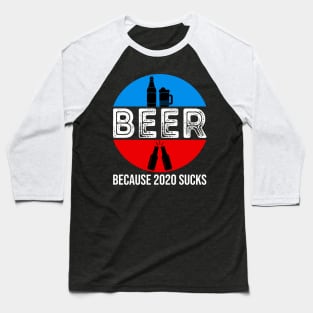 Beer Because 2020 Sucks Baseball T-Shirt